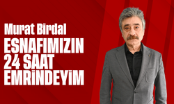Birdal “Esnafımızın 24 Saat Emrindeyim”