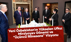 Yeni Özbekistan’ın Yükselen Ufku: Mirziyoyev Dönemi ve “Üçüncü Rönesans” Vizyonu
