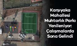 Karşıyaka Mahallesi Muhtarlık Parkı Yenileniyor: Çalışmalarda Sona Gelindi