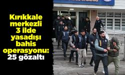 Kırıkkale merkezli 3 ilde yasadışı bahis operasyonu: 25 gözaltı