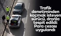 Trafik denetiminden kaçmak isteyen sürücü dronla tespit edildi: Para cezası uygulandı