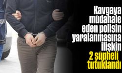 Kavgaya müdahale eden polisin yaralanmasına ilişkin 2 şüpheli tutuklandı