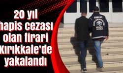 20 yıl hapis cezası olan firari Kırıkkale’de yakalandı