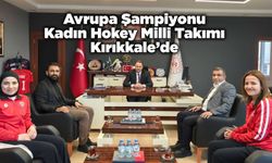 Avrupa Şampiyonu Kadın Hokeyi Milli Takımı Kırıkkale’de