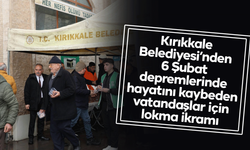 Kırıkkale Belediyesi’nden 6 Şubat depremlerinde hayatını kaybeden vatandaşlar için lokma ikramı