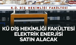 KÜ DİŞ HEKİMLİĞİ FAKÜLTESİ ELEKTRİK ENERJİSİ SATIN ALACAK