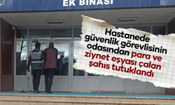 Hastanede güvenlik görevlisinin odasından para ve ziynet eşyası çalan şahıs tutuklandı