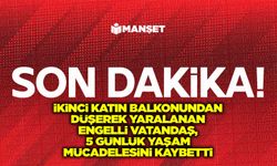Balkondan düşerek yaralanan engelli vatandaş, 5 günlük yaşam mücadelesini kaybetti