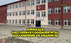 KIRIKKALE HACI HİDAYET DOĞRUER MTAL GÜÇLENDİRME VE ONARIM İŞİ