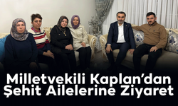 Milletvekili Kaplan’dan Şehit Ailelerine Ziyaret