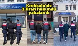 Kırıkkale’de 3 firari hükümlü yakalandı