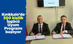 Kırıkkale’de 300 kişilik İşgücü Uyum Programı başlıyor