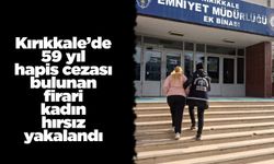Kırıkkale’de 59 yıl hapis cezası bulunan firari kadın hırsız yakalandı