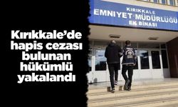 Kırıkkale’de hapis cezası bulunan hükümlü yakalandı