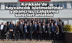 Kırıkkale’de hayvancılık işletmelerinde yabancı işçi çalıştırma süreçleri anlatıldı