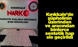 Kırıkkale’de şüphelinin üzerinden ve aracından binlerce sentetik hap ele geçirildi