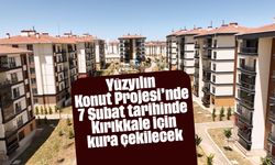 Yüzyılın Konut Projesi’nde 7 Şubat tarihinde Kırıkkale için kura çekilecek