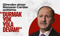 Görevden alınan Ramazan Can’dan açıklama; “Durmak yok yola devam”