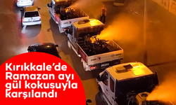 Kırıkkale’de Ramazan ayı gül kokusuyla karşılandı