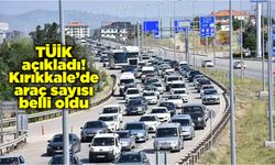 TÜİK açıkladı! Kırıkkale’de araç sayısı belli oldu
