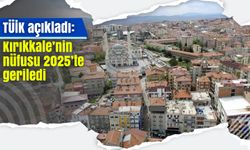 TÜİK açıkladı: Kırıkkale’nin nüfusu 2025’te geriledi