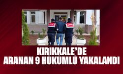 Kırıkkale’de aranan 9 hükümlü yakalandı