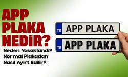 APP Plaka Nedir? Neden Yasaklandı? Normal Plakadan Nasıl Ayırt Edilir?