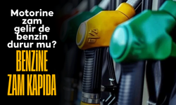Benzine de zam bekleniyor!