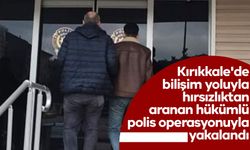 Kırıkkale'de bilişim yoluyla hırsızlıktan aranan hükümlü polis operasyonuyla yakalandı
