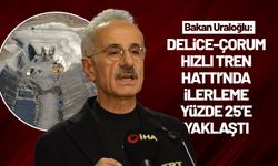 Bakan Uraloğlu: "Delice-Çorum Hızlı Tren Hattı'nda fiziki ilerleme yüzde 25'e yaklaştı"