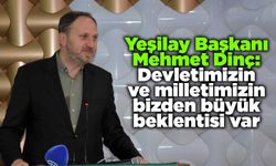 Dinç: Devletimizin ve milletimizin bizden büyük beklentisi var
