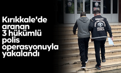 Kırıkkale'de aranan 3 hükümlü polis operasyonuyla yakalandı