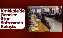 Kırıkkale’de Gençler İftar Sofrasında Buluştu