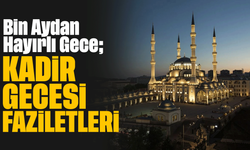 Bin Aydan Hayırlı Gece; Kadir Gecesi'nin Faziletleri