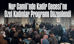 Nur Camii’nde Kadir Gecesi’ne Özel Kadınlar Programı Düzenlendi