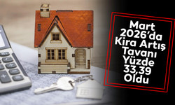 Mart 2026’da Kira Artış Tavanı Yüzde 33,39 Oldu