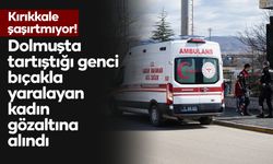 Dolmuşta tartıştığı genci bıçakla yaralayan kadın gözaltına alındı