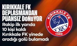 Kırıkkale FK, deplasmandan mağlubiyetle dönüyor