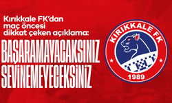 Kırıkkale FK’dan maç öncesi dikkat çeken açıklama: “Başaramayacaksınız, sevinemeyeceksiniz”