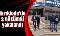 Kırıkkale’de 2 hükümlü yakalandı