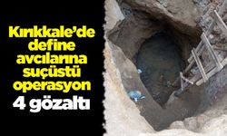 Kırıkkale’de define avcılarına suçüstü operasyon