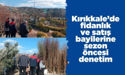 Kırıkkale’de fidanlık ve satış bayilerine sezon öncesi denetim