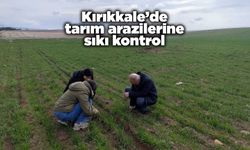Kırıkkale’de tarım arazilerine sıkı kontrol
