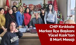 CHP Kırıkkale Merkez İlçe Başkanı Yücel Kızık’tan 8 Mart Mesajı