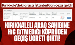Kırıkkaleli araç sahibine hiç gitmediği köprüden geçiş ücreti çıktı
