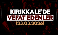 Kırıkkale’de bugün (23 Mart 2026) vefat edenler