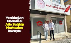 Yenidoğan Mahallesi Aile Sağlığı Merkezine kavuştu