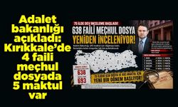 Adalet bakanlığı açıkladı: Kırıkkale’de 4 faili meçhul dosyada 5 maktul var