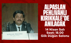 Alpaslan Pehlivanlı, ölüm yıl dönümünde Kırıkkale’de anılacak