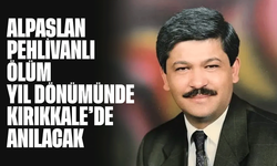 Alpaslan Pehlivanlı ölüm yıl dönümünde anılacak